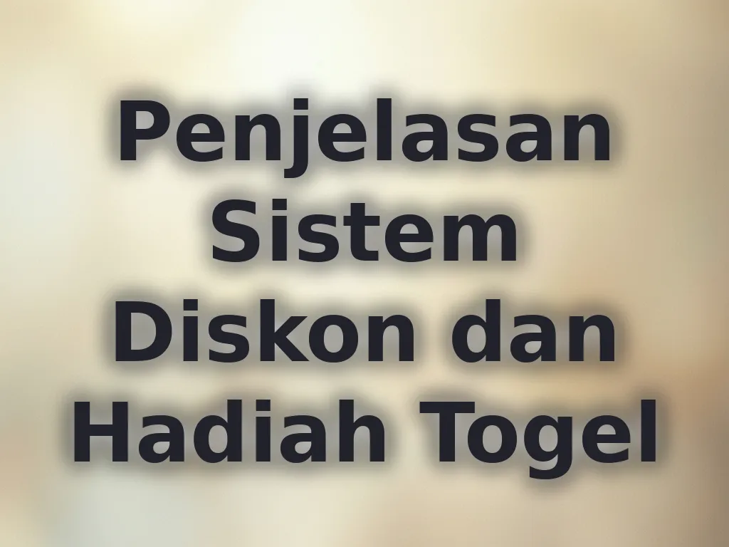 Penjelasan Sistem Diskon dan Hadiah Togel